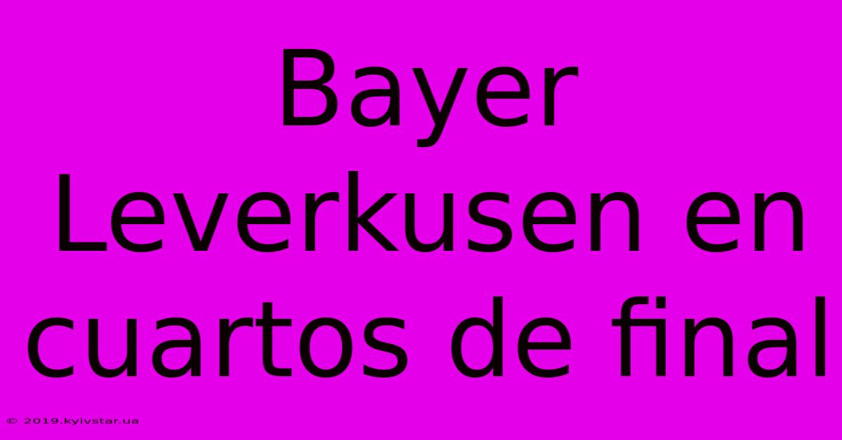 Bayer Leverkusen En Cuartos De Final