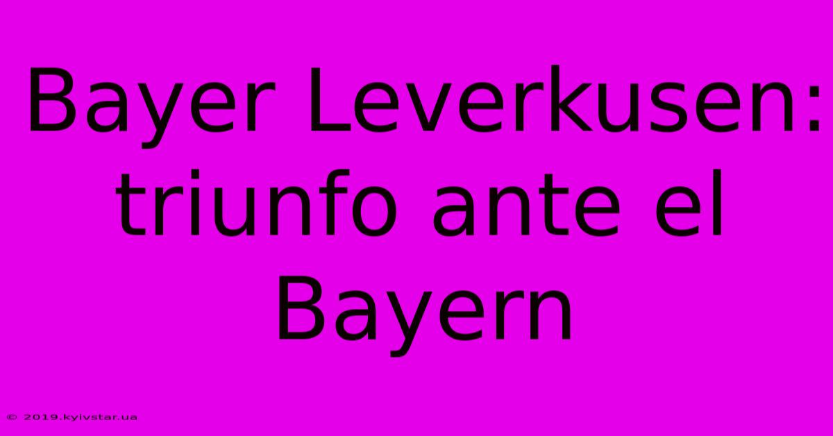 Bayer Leverkusen: Triunfo Ante El Bayern