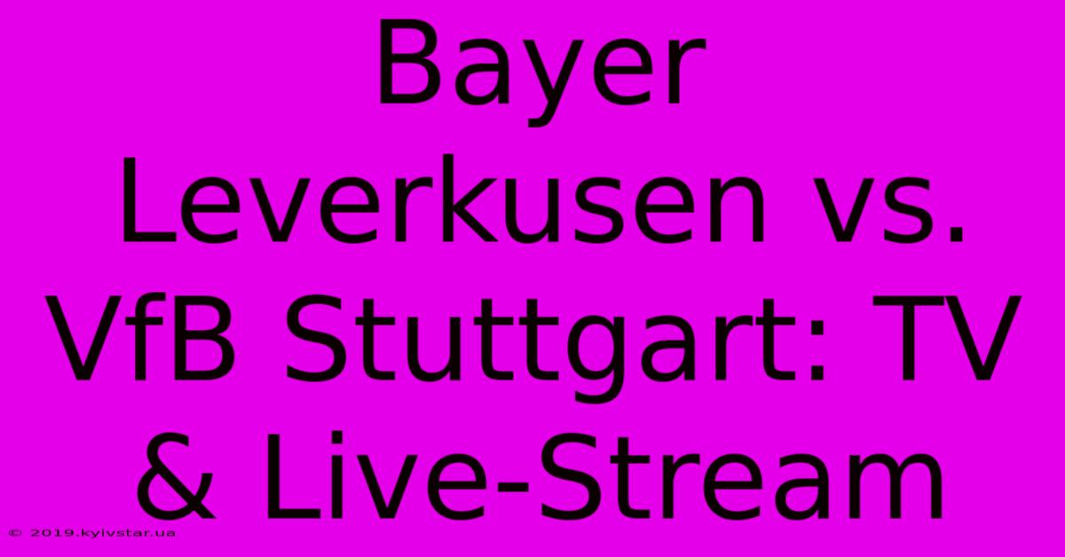 Bayer Leverkusen Vs. VfB Stuttgart: TV & Live-Stream