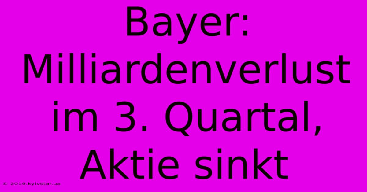 Bayer: Milliardenverlust Im 3. Quartal, Aktie Sinkt