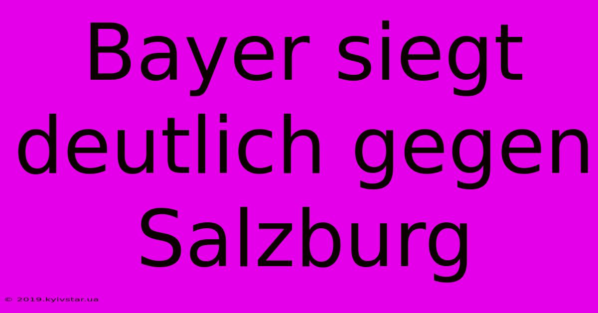 Bayer Siegt Deutlich Gegen Salzburg