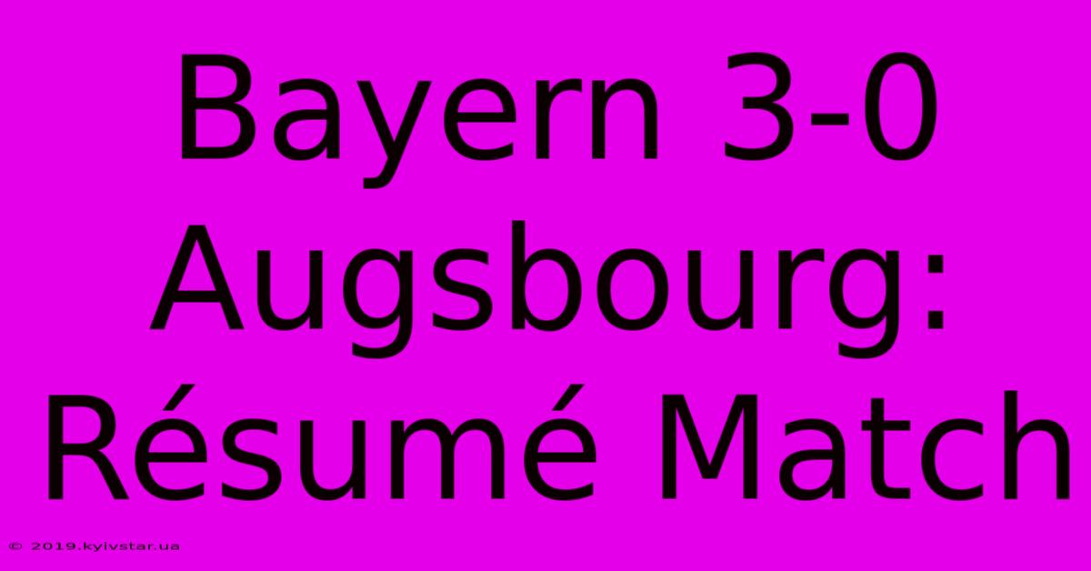 Bayern 3-0 Augsbourg: Résumé Match