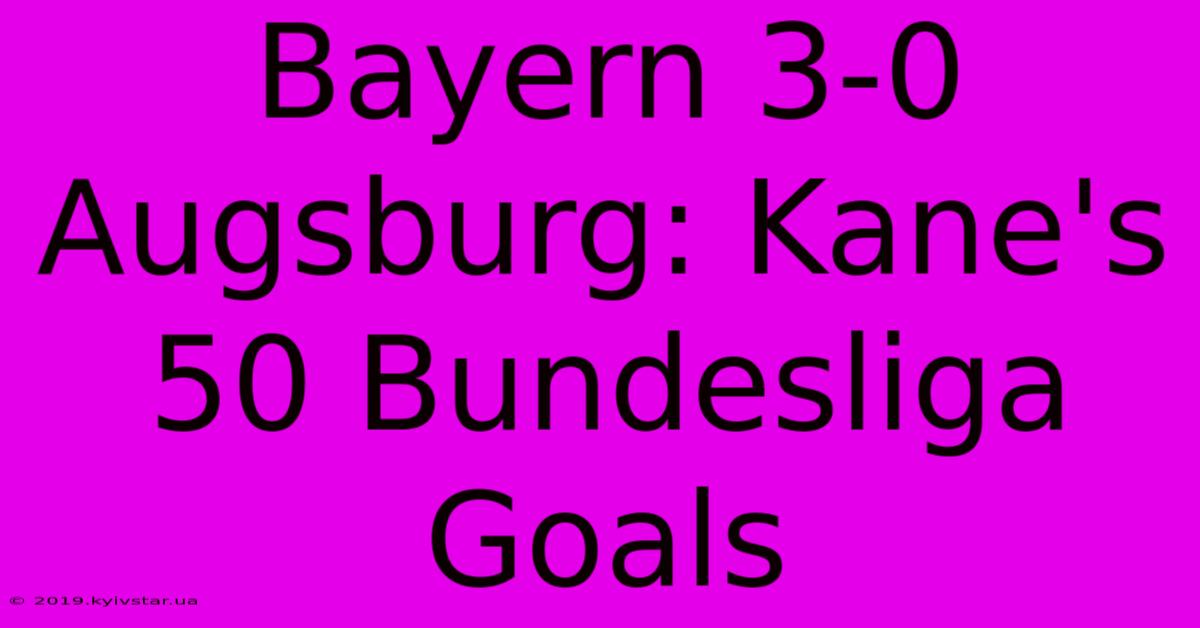 Bayern 3-0 Augsburg: Kane's 50 Bundesliga Goals