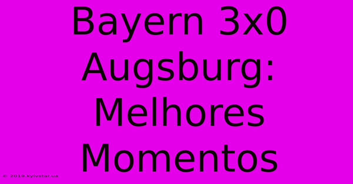 Bayern 3x0 Augsburg: Melhores Momentos