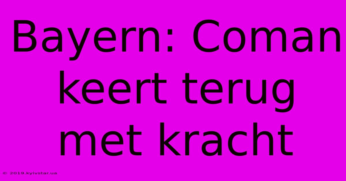 Bayern: Coman Keert Terug Met Kracht