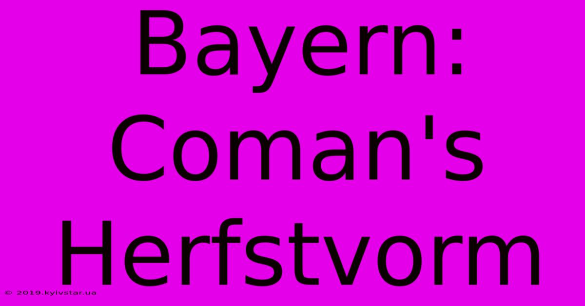 Bayern: Coman's Herfstvorm