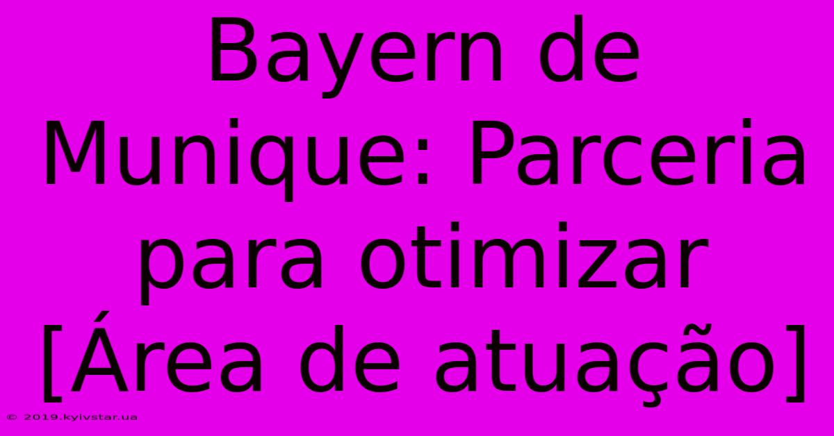 Bayern De Munique: Parceria Para Otimizar [Área De Atuação] 