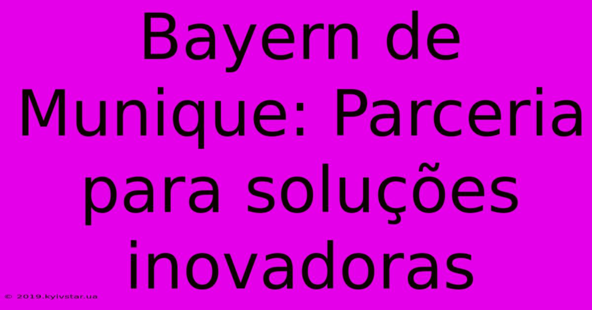 Bayern De Munique: Parceria Para Soluções Inovadoras