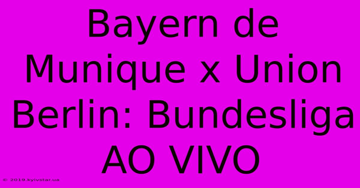 Bayern De Munique X Union Berlin: Bundesliga AO VIVO 