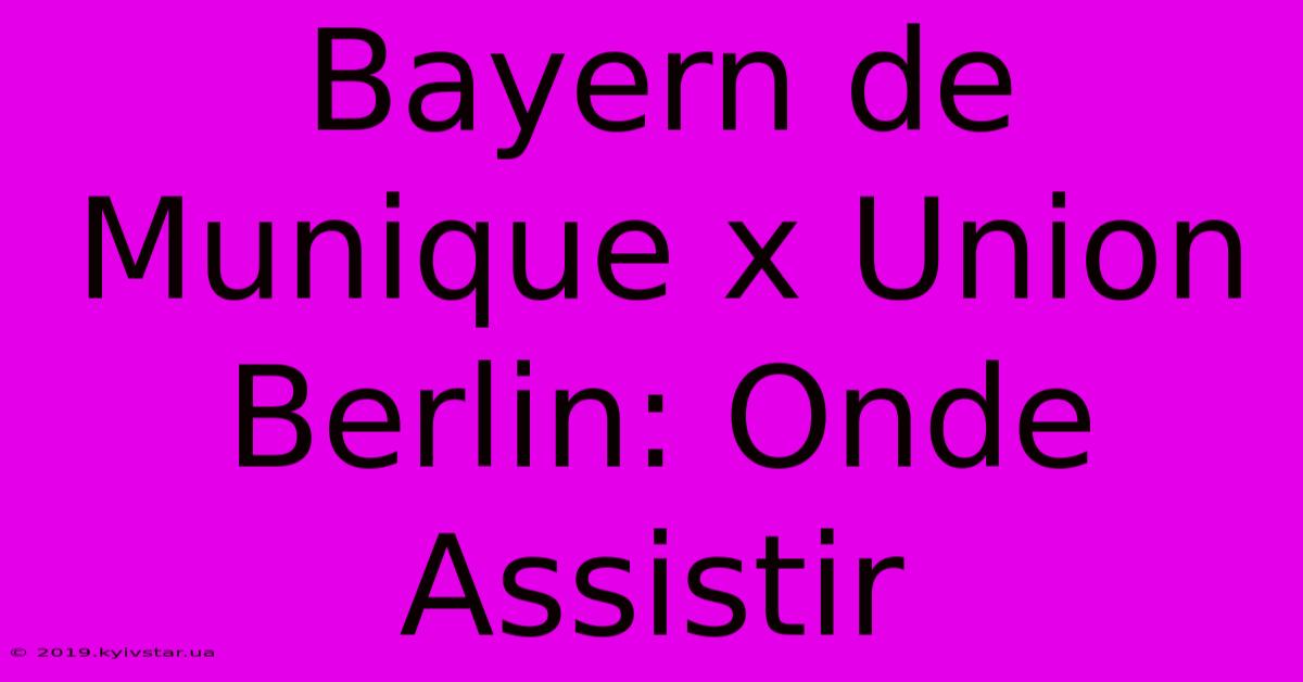 Bayern De Munique X Union Berlin: Onde Assistir