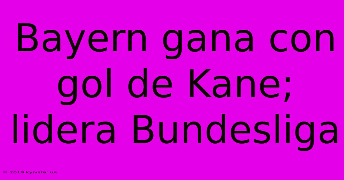 Bayern Gana Con Gol De Kane; Lidera Bundesliga