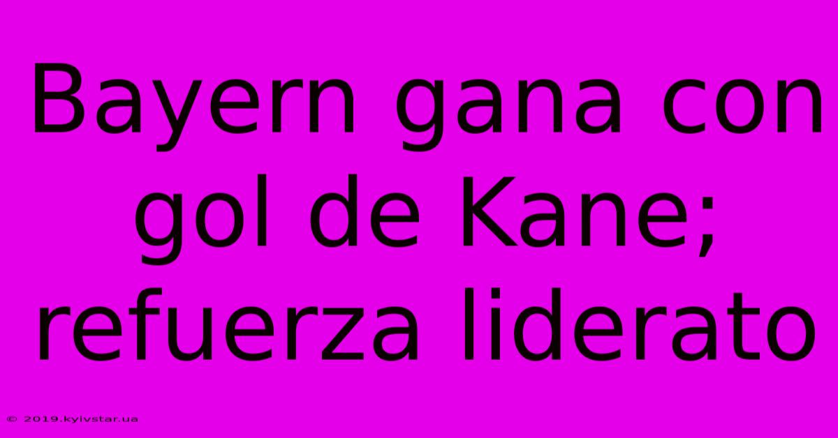 Bayern Gana Con Gol De Kane; Refuerza Liderato