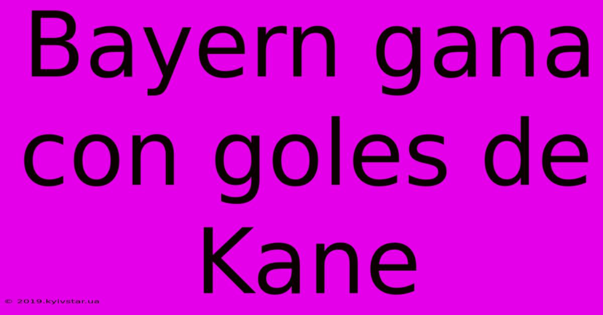 Bayern Gana Con Goles De Kane