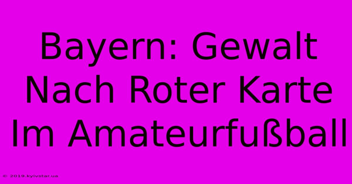 Bayern: Gewalt Nach Roter Karte Im Amateurfußball 