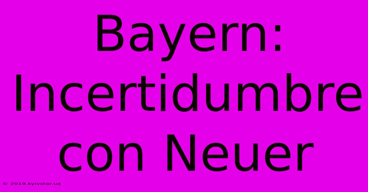 Bayern: Incertidumbre Con Neuer