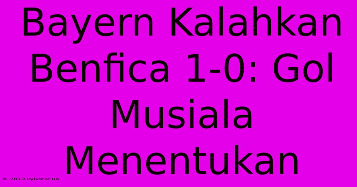 Bayern Kalahkan Benfica 1-0: Gol Musiala Menentukan