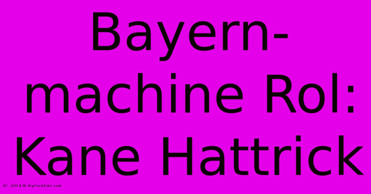 Bayern-machine Rol: Kane Hattrick 