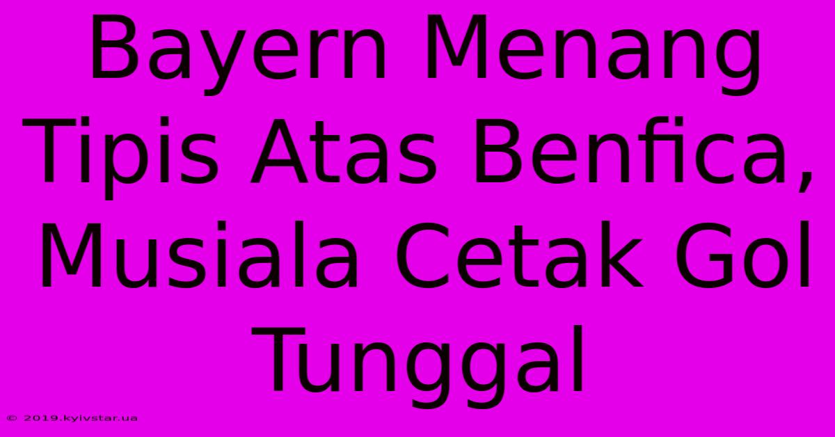 Bayern Menang Tipis Atas Benfica, Musiala Cetak Gol Tunggal