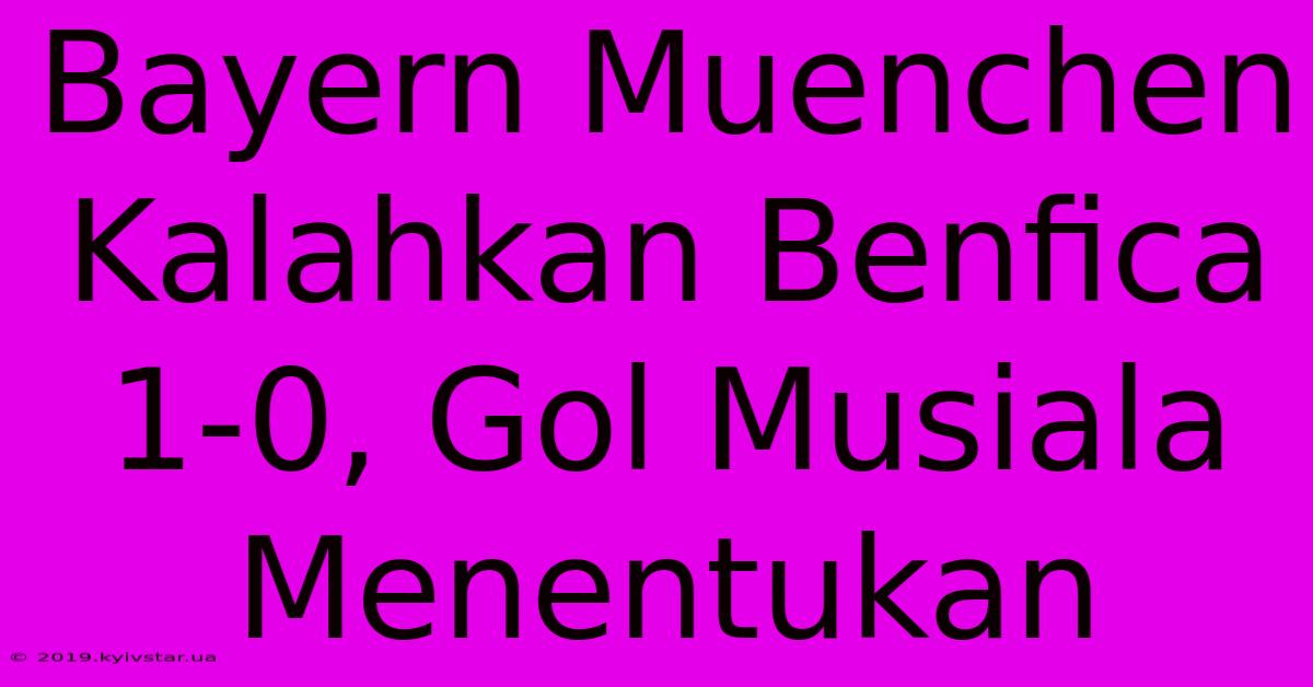 Bayern Muenchen Kalahkan Benfica 1-0, Gol Musiala Menentukan