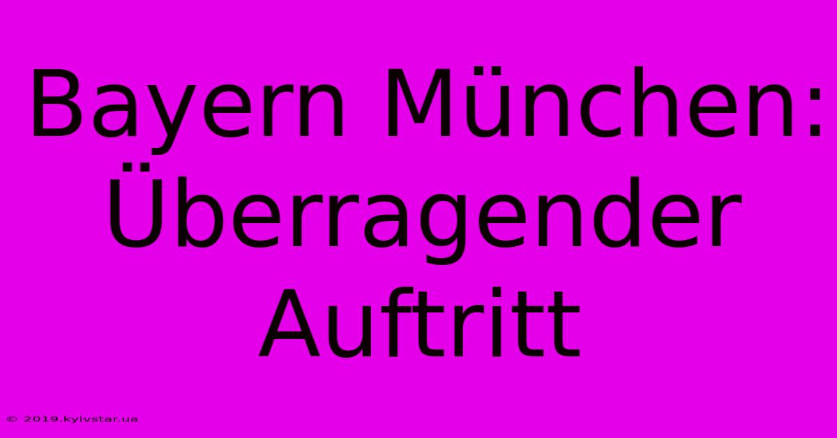 Bayern München: Überragender Auftritt