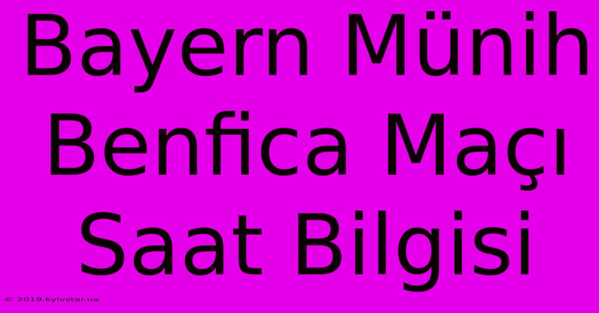 Bayern Münih Benfica Maçı Saat Bilgisi