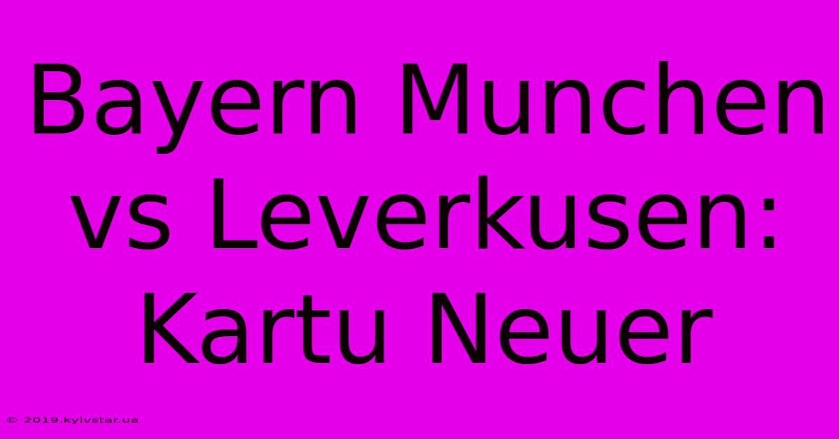 Bayern Munchen Vs Leverkusen: Kartu Neuer