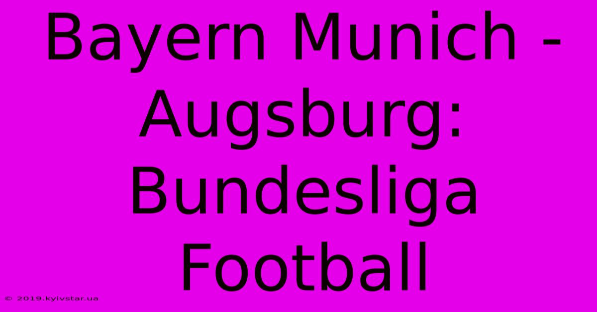 Bayern Munich - Augsburg: Bundesliga Football