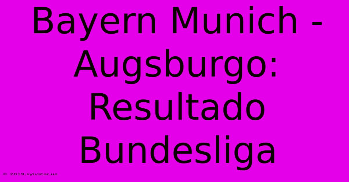 Bayern Munich - Augsburgo: Resultado Bundesliga