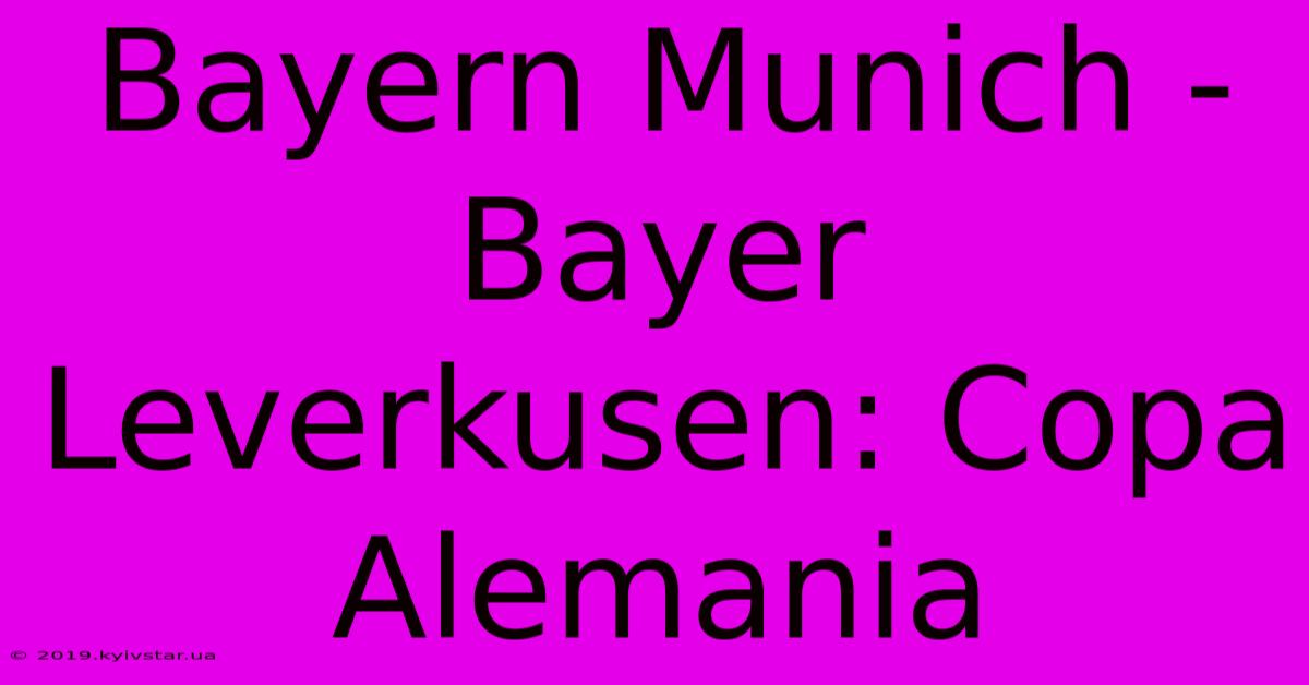 Bayern Munich - Bayer Leverkusen: Copa Alemania