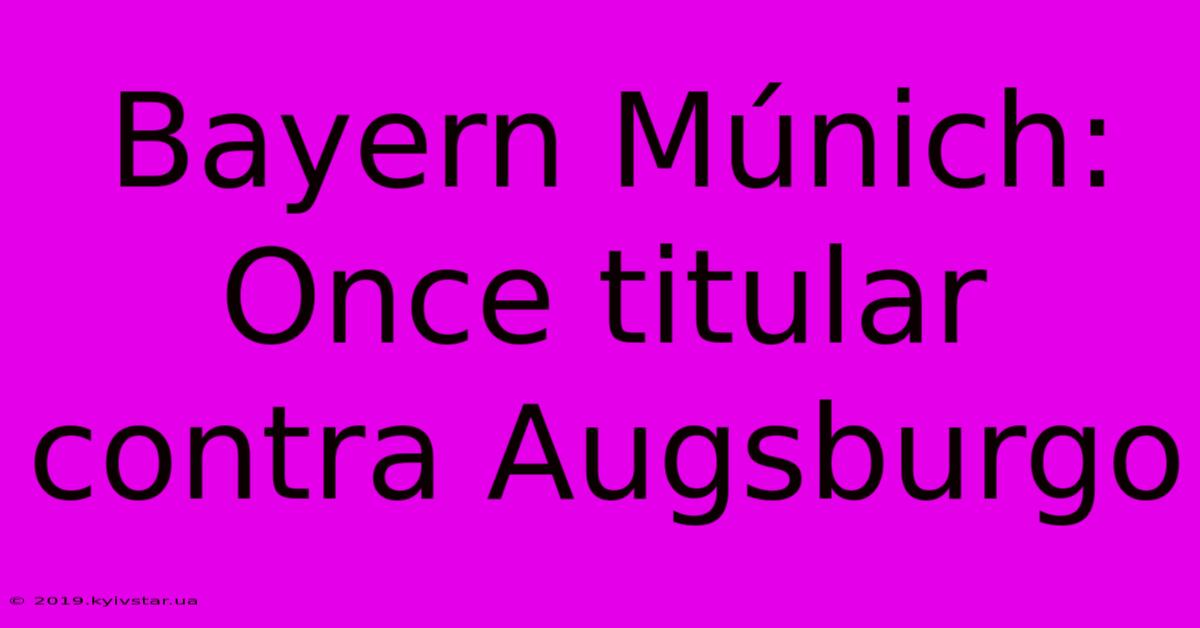 Bayern Múnich: Once Titular Contra Augsburgo