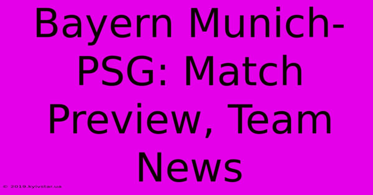 Bayern Munich-PSG: Match Preview, Team News