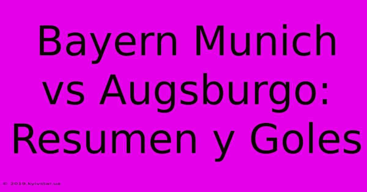 Bayern Munich Vs Augsburgo: Resumen Y Goles