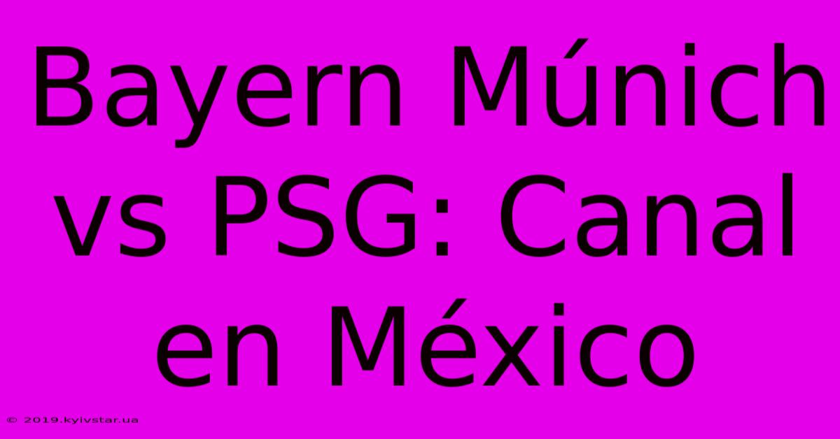 Bayern Múnich Vs PSG: Canal En México