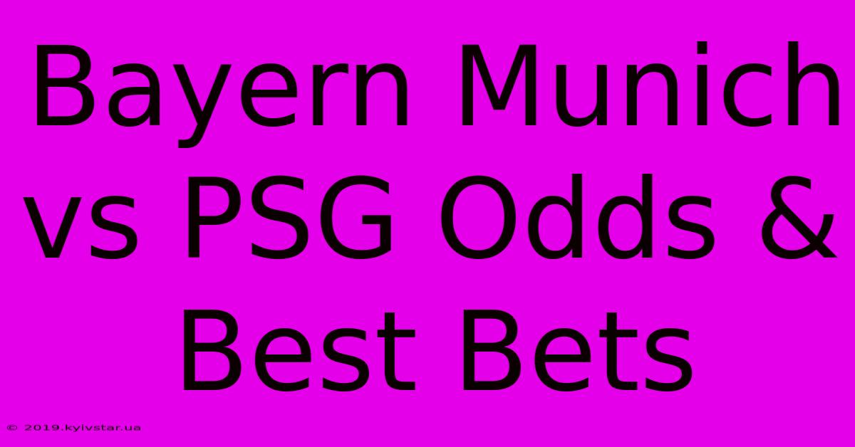 Bayern Munich Vs PSG Odds & Best Bets