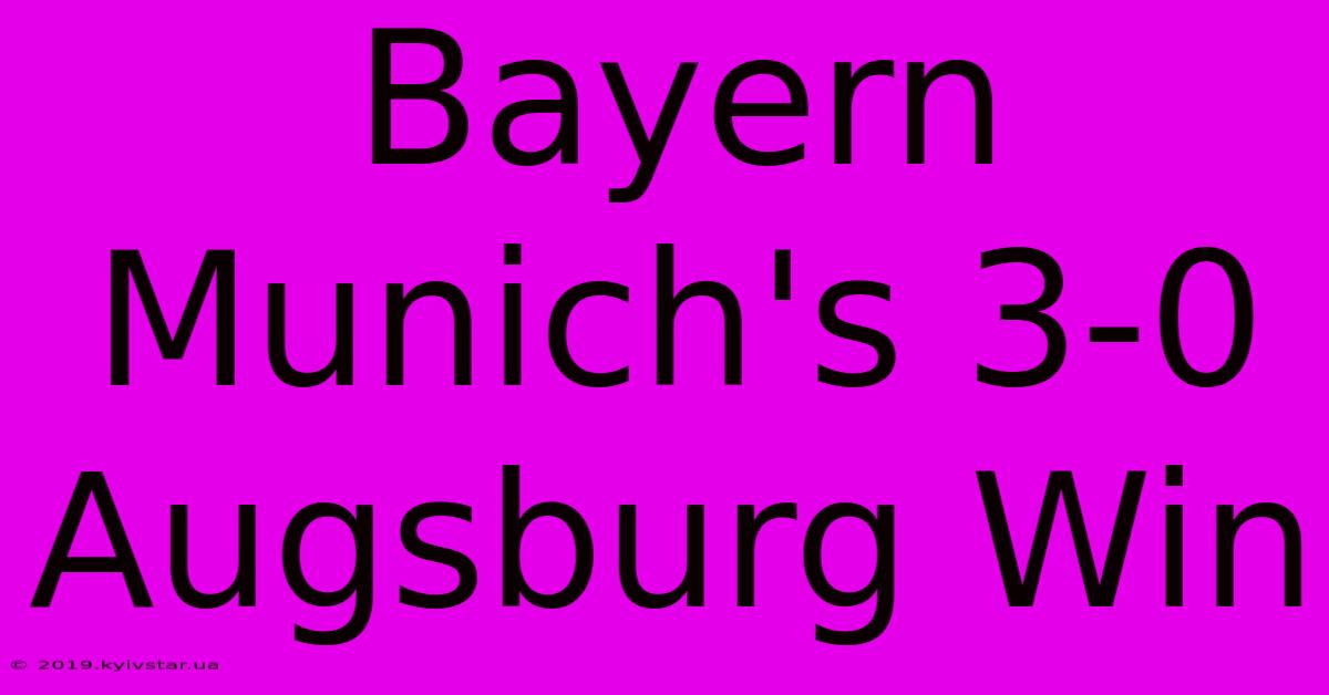 Bayern Munich's 3-0 Augsburg Win