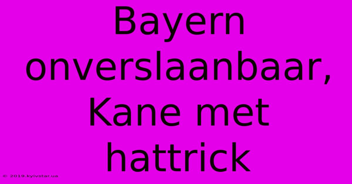 Bayern Onverslaanbaar, Kane Met Hattrick