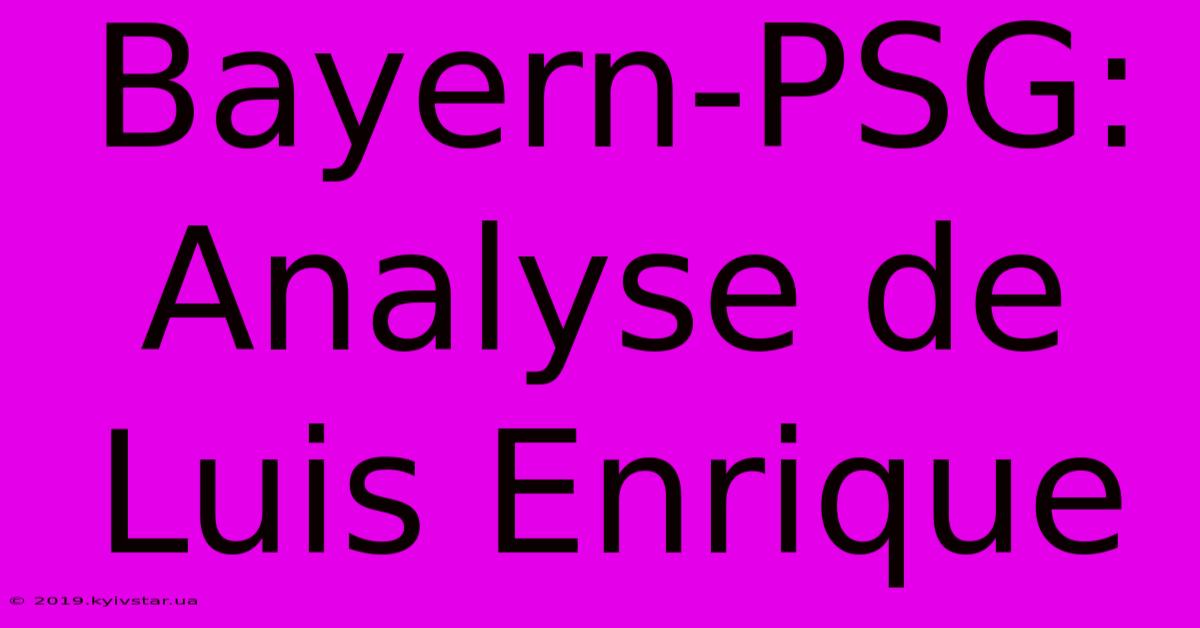 Bayern-PSG:  Analyse De Luis Enrique