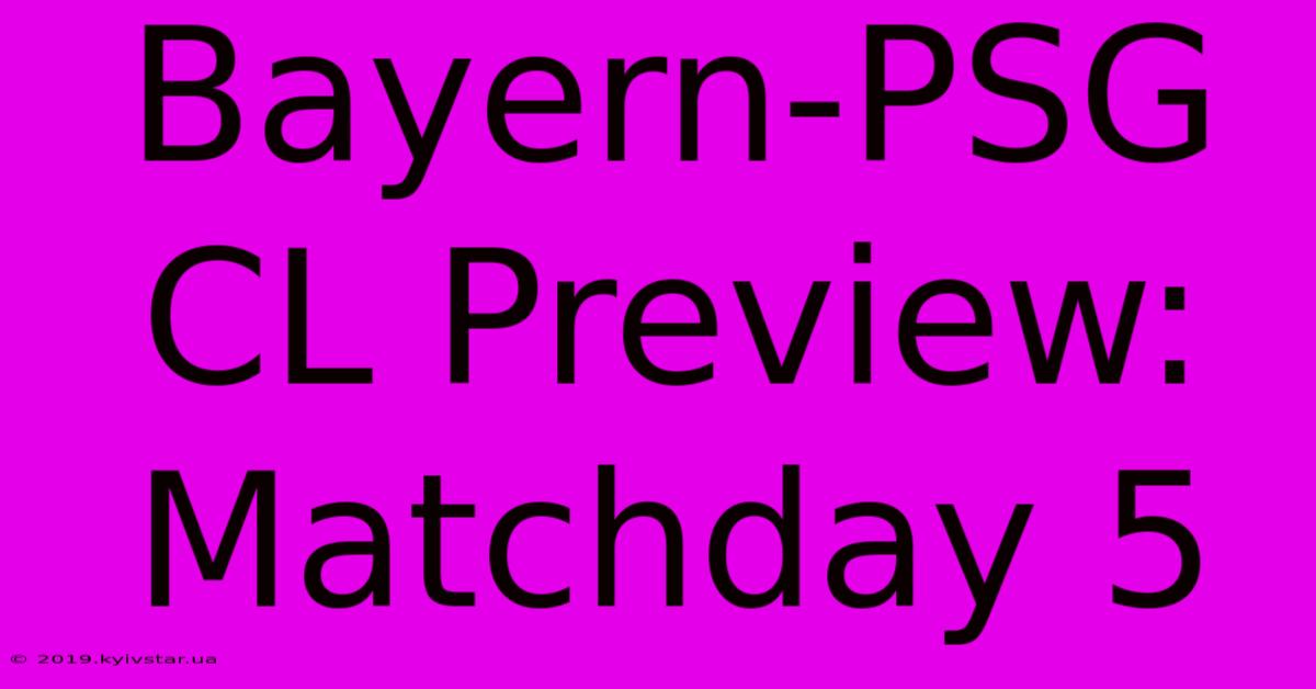 Bayern-PSG CL Preview: Matchday 5