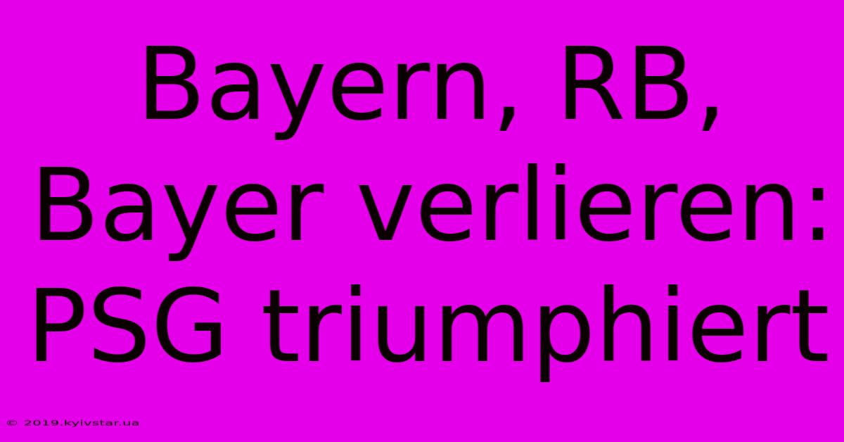 Bayern, RB, Bayer Verlieren: PSG Triumphiert