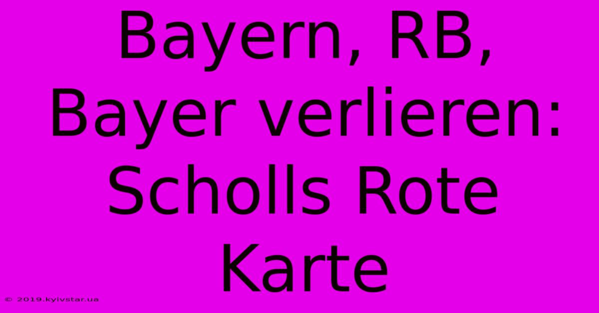 Bayern, RB, Bayer Verlieren: Scholls Rote Karte