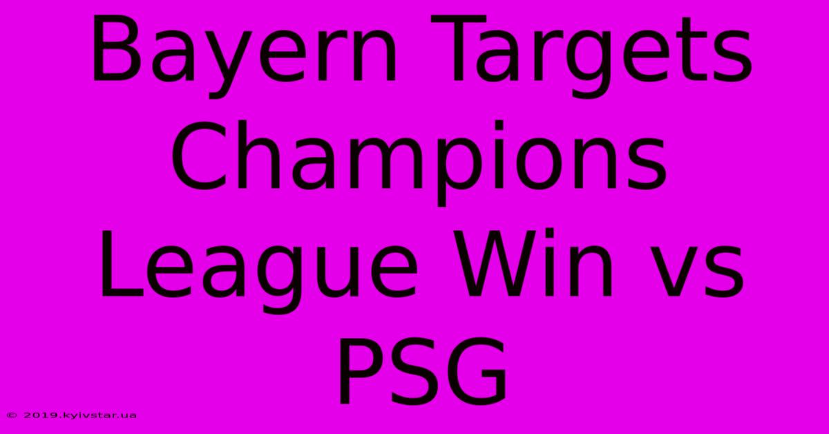 Bayern Targets Champions League Win Vs PSG