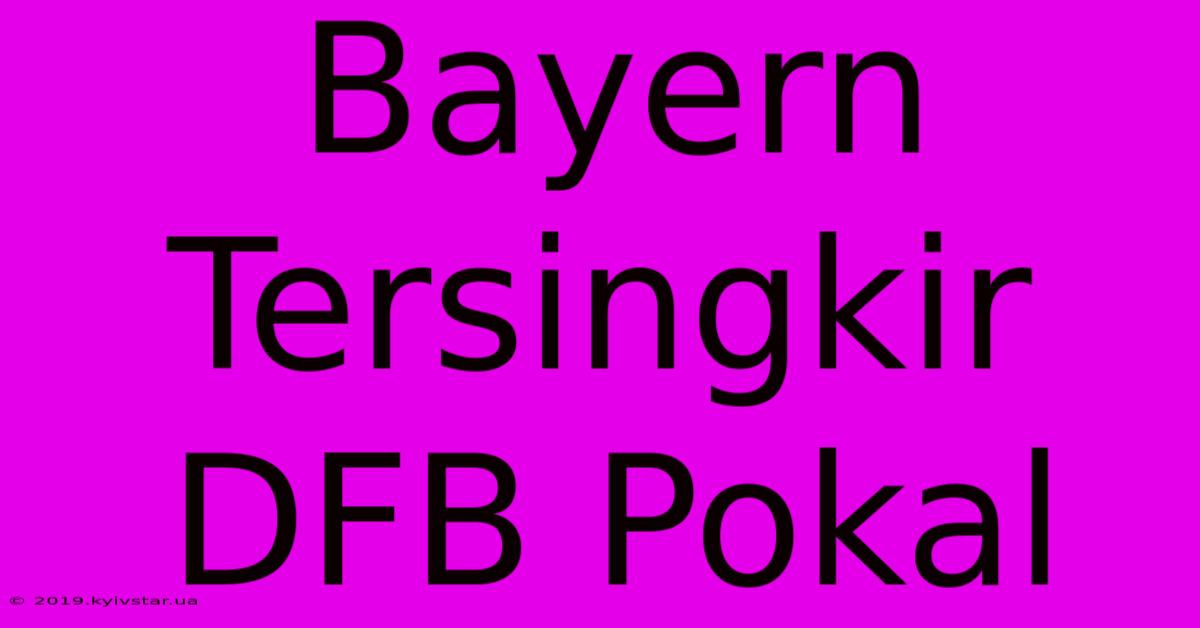 Bayern Tersingkir DFB Pokal