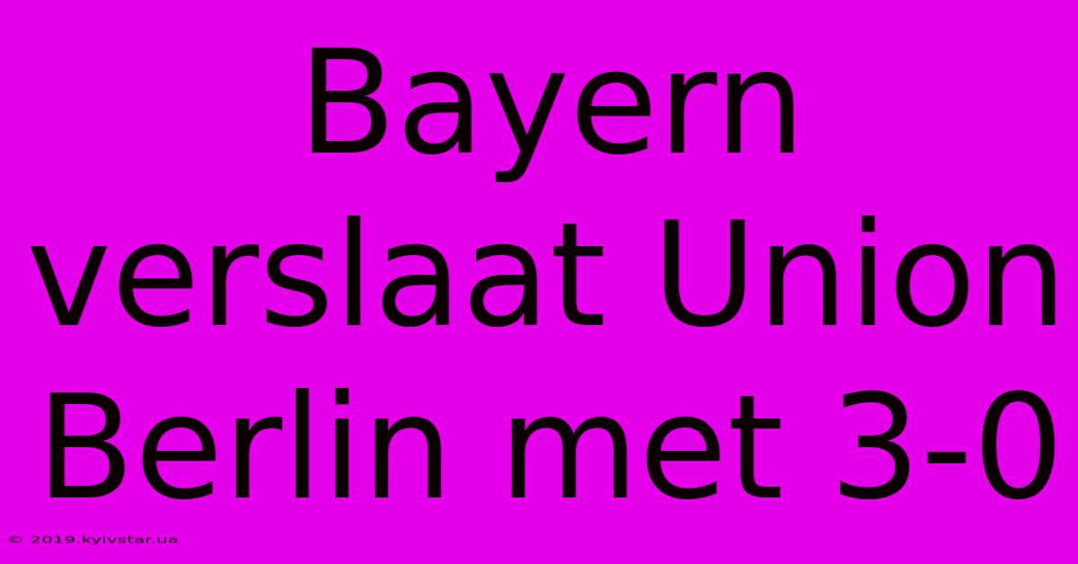 Bayern Verslaat Union Berlin Met 3-0