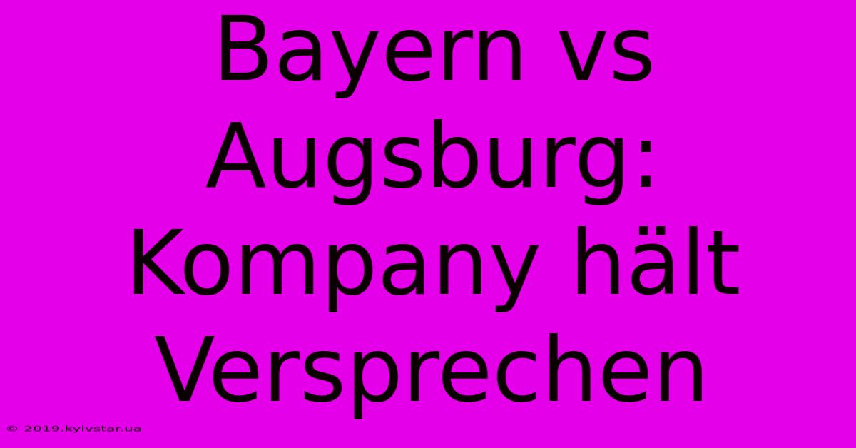 Bayern Vs Augsburg: Kompany Hält Versprechen