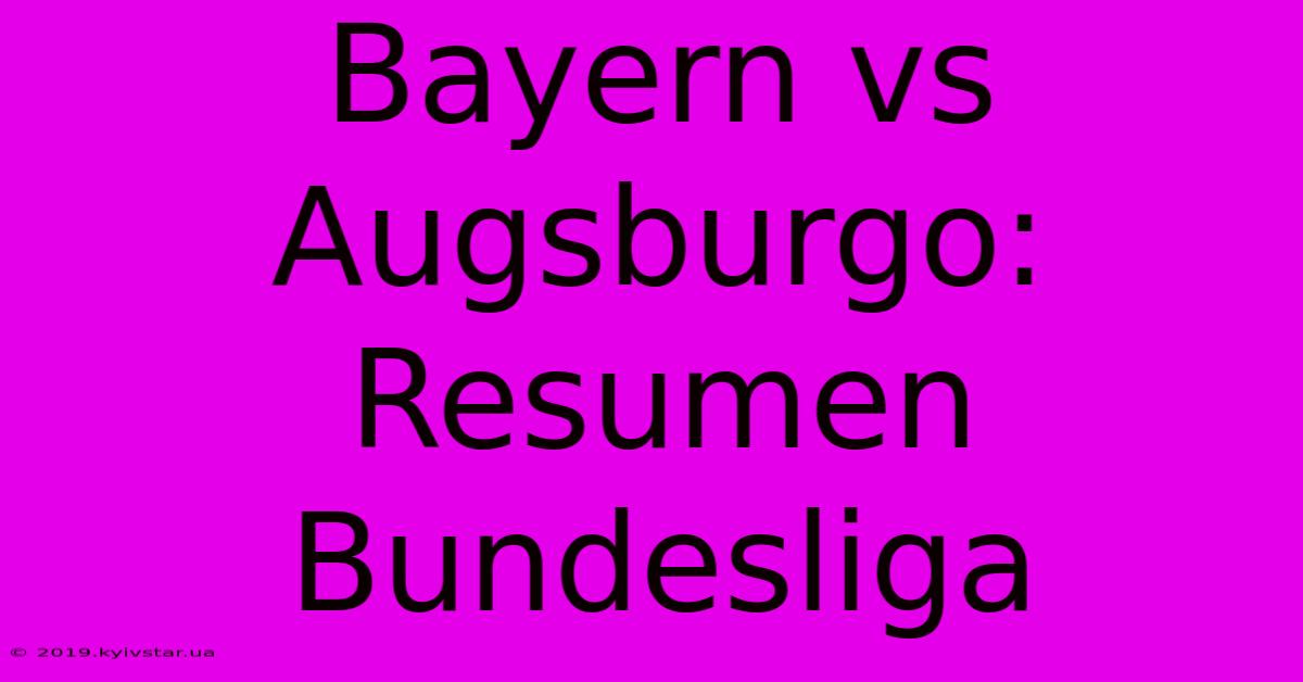 Bayern Vs Augsburgo: Resumen Bundesliga