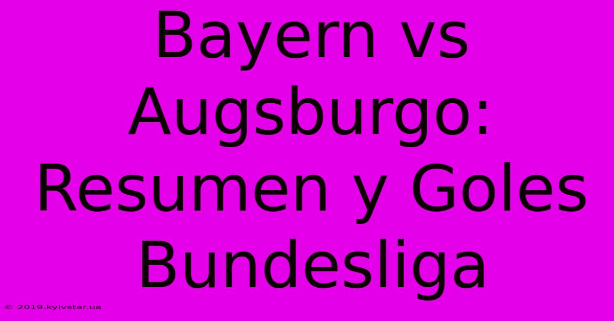 Bayern Vs Augsburgo: Resumen Y Goles Bundesliga