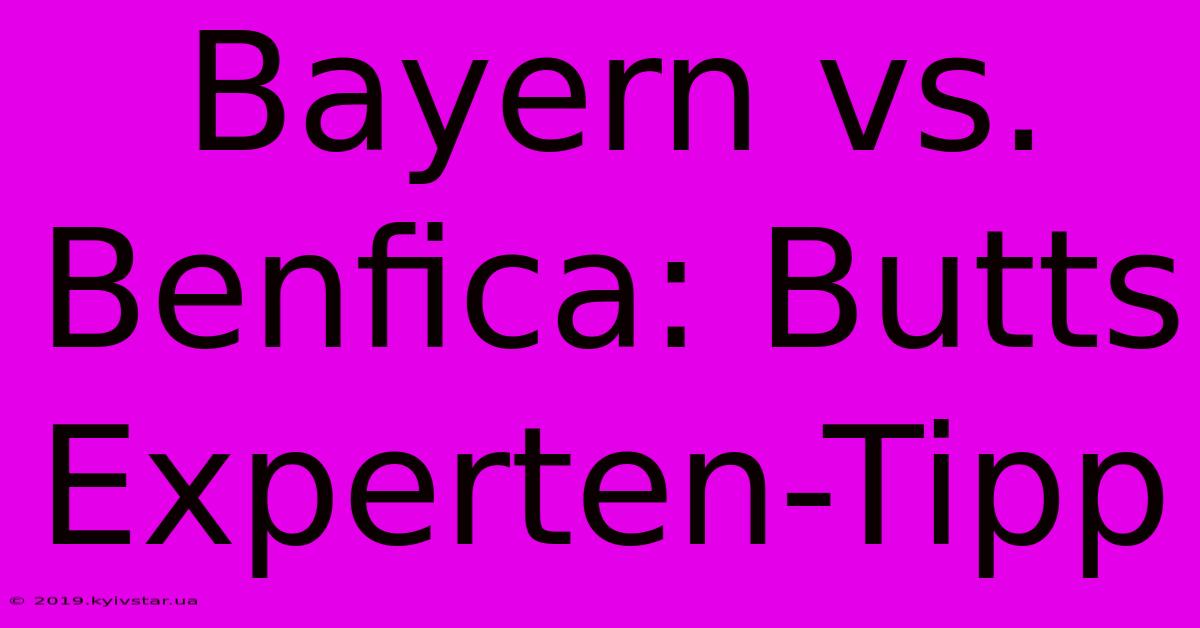 Bayern Vs. Benfica: Butts Experten-Tipp