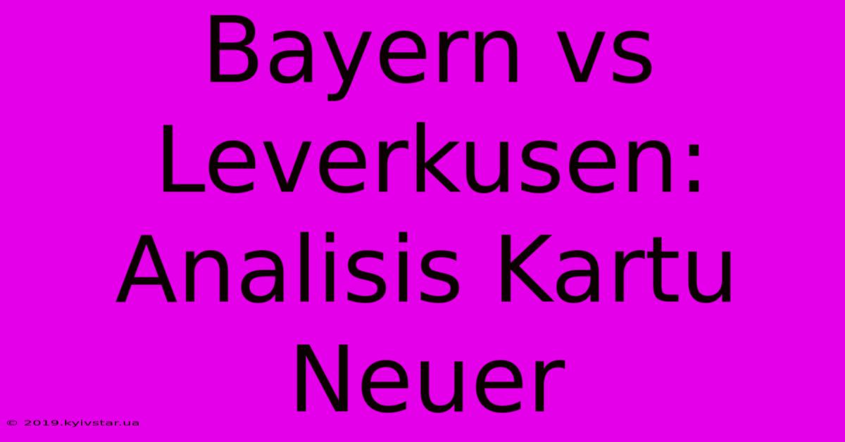 Bayern Vs Leverkusen: Analisis Kartu Neuer