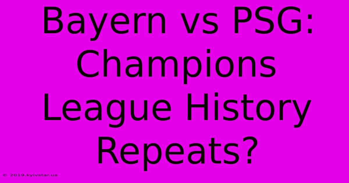 Bayern Vs PSG: Champions League History Repeats?