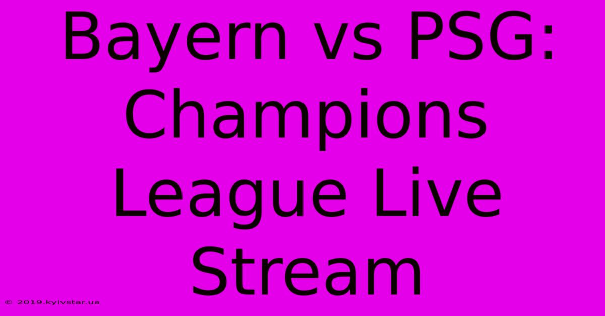 Bayern Vs PSG: Champions League Live Stream